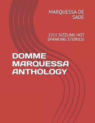 Domme Marquessa Anthology: 1215 Sizzling Hot Spanking Stories! - de Sade, Marquessa