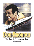 Don Aronow: The King of Thunderboat Row - Aronow, Michael, and Rodengen, Jeffrey L (Editor), and Bush, George, President (Designer)