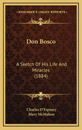 Don Bosco: A Sketch of His Life and Miracles (1884)