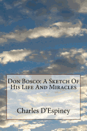 Don Bosco: a Sketch of his Life and Miracles
