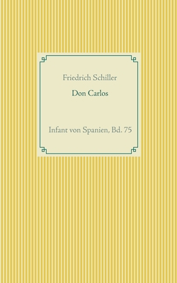 Don Carlos: Infant von Spanien, Bd. 75 - Von Schiller, Friedrich