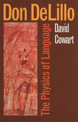 Don Delillo: The Physics of Language, REV. Ed. - Cowart, David, Professor