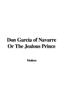 Don Garcia of Navarre or the Jealous Prince - Moliere