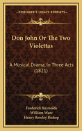 Don John or the Two Violettas: A Musical Drama, in Three Acts (1821)