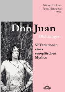 Don Juan: 50 deutschsprachige Variationen eines europ?ischen Mythos