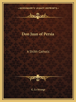 Don Juan of Persia: A Shi'Ah Catholic - Le Strange, G (Translated by)