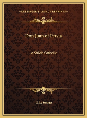 Don Juan of Persia: A Shi'ah Catholic - Le Strange, G (Translated by)