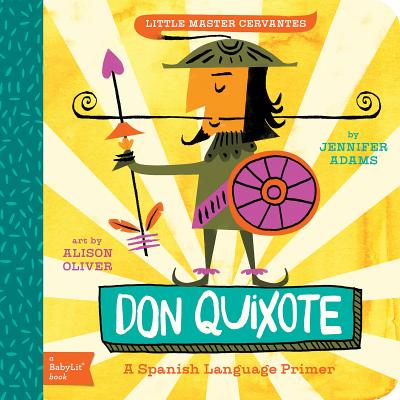 Don Quixote: A BabyLit Spanish Language Primer - Adams, Jennifer, and Oliver, Alison (Illustrator)