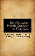 Don Quixote: Heroic Comedy in Five Acts