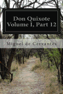 Don Quixote Volume I, Part 12 - Ormsby, John (Translated by), and Cervantes, Miguel De