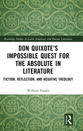 Don Quixote's Impossible Quest for the Absolute in Literature: Fiction, Reflection, and Negative Theology