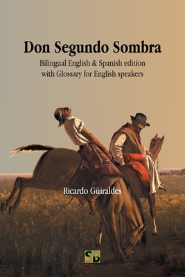 Don Segundo Sombra: Bilingual English & Spanish edition with Glossary for English speakers - Giraldes, Ricardo, and Bernardo, Daniel (Translated by)