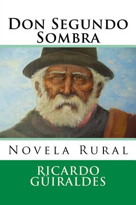 Don Segundo Sombra: Novela Rural - Hernandez B, Martin (Editor), and Guiraldes, Ricardo
