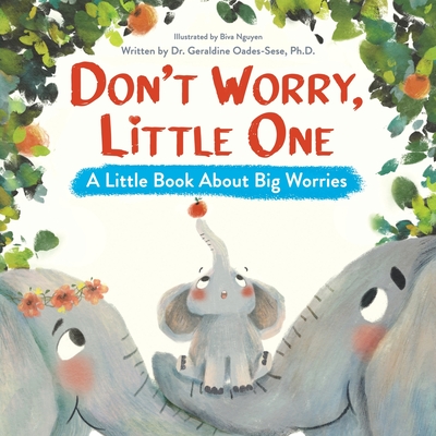 Don? T Worry Little One: a Little Book About Big Worries-Guide to Overcoming Anxiety-Helps Kids With Social Anxiety, Worry, & Nighttime Fears-an Emotions Book About Worry for Kids Ages 2-6 - Dr. Geraldine Oades-Sese