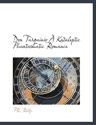 Don Tarquinio a Kataleptic Phantasmatic Romance - Rolfe, Fr