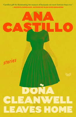 Dona Cleanwell Leaves Home: Stories - Castillo, Ana