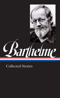 Donald Barthelme: Collected Stories (Loa #343) - Barthelme, Donald, and McGrath, Charles (Editor)