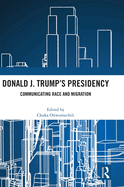 Donald J. Trump's Presidency: Communicating Race and Migration