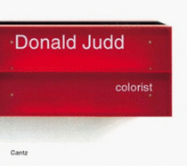 Donald Judd: Colorist - Judd, Donald, and Engler, Martin (Text by), and Agee, William (Contributions by)