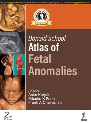 Donald School Atlas of Fetal Anomalies - Kurjak, Asim, and Pooh, Ritsuko K, and Chervenak, Frank A