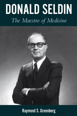 Donald Seldin: The Maestro of Medicine - Greenberg, Raymond S