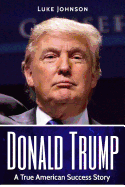 Donald Trump: A True American Success Story