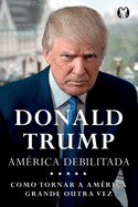 Donald Trump - America Debilitada