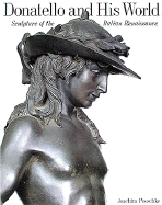 Donatello and His World: Sculpture of the Italian Renaissance