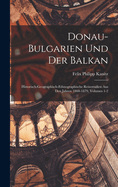 Donau-Bulgarien Und Der Balkan: Historisch-Geographisch-Ethnographische Reisestudien Aus Den Jahren 1860-1879, Volumes 1-2