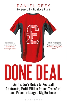 Done Deal: An Insider's Guide to Football Contracts, Multi-Million Pound Transfers and Premier League Big Business - Geey, Daniel