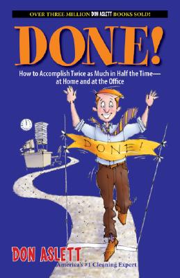 Done!: How to Accomplish Twice as Much in Half the Time--At Home and at the Office - Aslett, Don