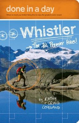 Done in a Day Whistler: The 10 Premier Hikes! - Copeland, Kathy, and Copeland, Craig