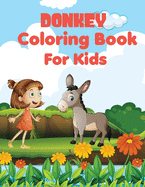 Donkey coloring book for kids: Awesome, Unique And Creative Donkey coloring pages for Kids, Stress Relief, a happy donkey doing all kinds of playful activities