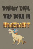 Donkey Dick Are Born In August