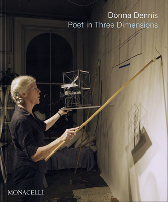 Donna Dennis: Poet in Three Dimensions - Posner, Helaine, and Downes, Rackstraw, and Miller, Nicole