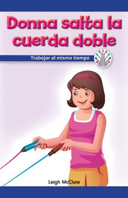Donna Salta La Cuerda Doble: Trabajar Al Mismo Tiempo (Donna Plays Double Dutch: Working at the Same Time) - McClure, Leigh
