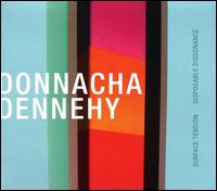 Donnacha Dennehy: Surface Tension; Disposible Dissonance - Crash Ensemble; Third Coast Percussion; Ryan McAdams (conductor)