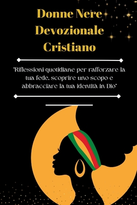 Donne nere devozionale cristiano: "Riflessioni quotidiane per rafforzare la tua fede, scoprire uno scopo e abbracciare la tua identit in Dio" - Luce Evangelica, Pubblicazione Di