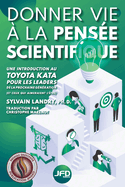Donner vie  la pense scientifique: une introduction au Toyota Kata pour les leaders de la prochaine gnration (et ceux qui aimeraient l'tre)