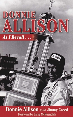 Donnie Allison: As I Recall... - Allison, Donnie, and Creed, Jimmy, and McReynolds, Larry (Foreword by)