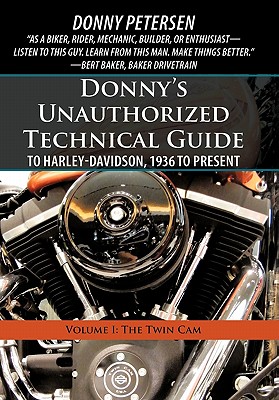 Donny's Unauthorized Technical Guide to Harley-Davidson, 1936 to Present: Volume I: The Twin Cam - Petersen, Donny
