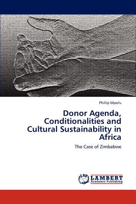 Donor Agenda, Conditionalities and Cultural Sustainability in Africa - Mpofu, Phillip