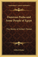 Donovan Pasha and Some People of Egypt: The Works of Gilbert Parker