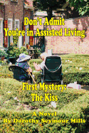 Don't Admit You're in Assisted Living: First Mystery the Kiss