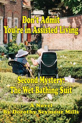 Don't Admit You're in Assisted Living: Mystery # 2 The Wet Bathing Suit - Mills, Dorothy Seymour
