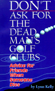 Don't Ask for the Dead Man's Golf Clubs: Advice for Friends When Someone Dies