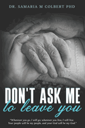 Don't Ask Me to Leave You: "Wherever you go, I will go; wherever you live, I will live. Your people will be my people, and your God will be my God."