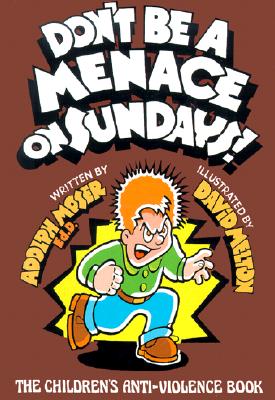 Don't Be a Menace on Sundays!: The Children's Anti-Violence Book - Moser, Adolph