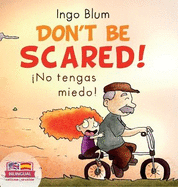 Don't be scared! - No tengas miedo!: Bilingual Children's Picture Book in English-Spanish. Suitable for kindergarten, elementary school, and at home!