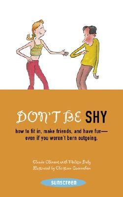 Don't Be Shy: How to Fit In, Make Friends, and Have Fun--Even If You Weren't Born Outgoing - Clement, Claude, and Daly, Melissa